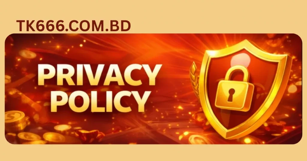 Privacy Policy - TK666 tk666.com.bd